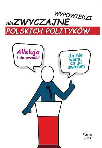 Alleluja i do przodu. Niezwyczajne wypowiedzi polskich polityków