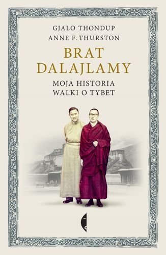 Brat dalajlamy. Moja historia walki o Tybet, Anne F. Thurston, Gjalo Thondup