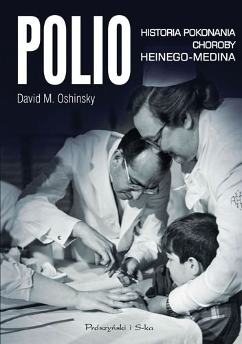 Polio. Historia pokonania choroby Heinego-Medina, David M. Oshinsky