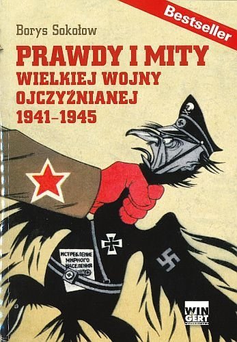 Prawdy i mity Wielkiej Wojny Ojczyźnianej 1941-1945, Borys Sokołow