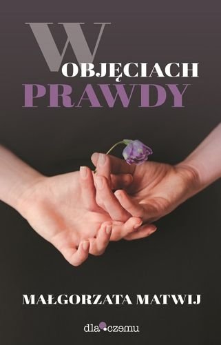 W objęciach prawdy, Małgorzata Matwij