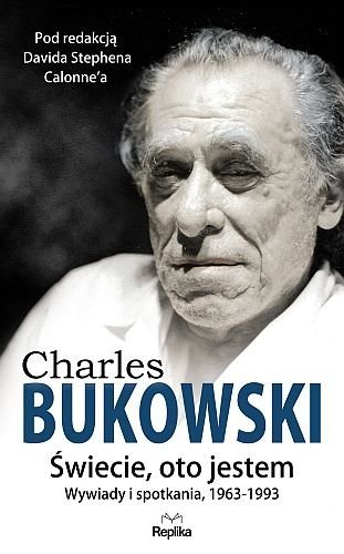 Charles Bukowski. Świecie, oto jestem. Wywiady i spotkania, 1963-1993, Charles Bukowski, Replika