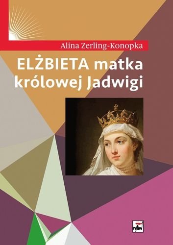Elżbieta matka królowej Jadwigi, Alina Zerling-Konopka