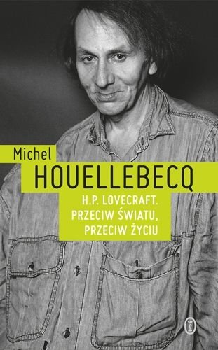H.P. Lovecraft. Przeciw światu, przeciw życiu, Michel Houellebecq