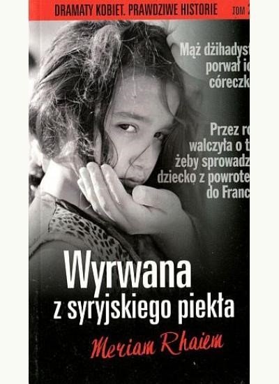 Wyrwana z syryjskiego piekła. Dramaty kobiet, tom 22, Meriam Rhaiem