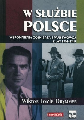 W służbie Polsce. Wspomnienia Żołnierza i państwowca z lat 1914-1947, Wiktor Tomir Drymmer