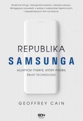 Republika Samsunga. Azjatycki tygrys, który podbił świat technologii, Geoffrey Cain