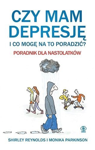 Czy mam depresję i co mogę na to poradzić? Poradnik dla nastolatków, Monika Parkinson, Shirley Reynolds, Rebis