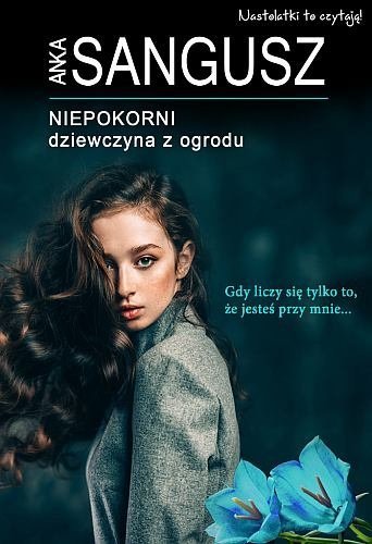 Dziewczyna z ogrodu. Niepokorni, tom 1, Anka Sangusz, Wydawnictwo Mazowieckie