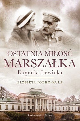 Ostatnia miłość Marszałka. Eugenia Lewicka, Elżbieta Jodko-Kula, Prószyński i S-ka