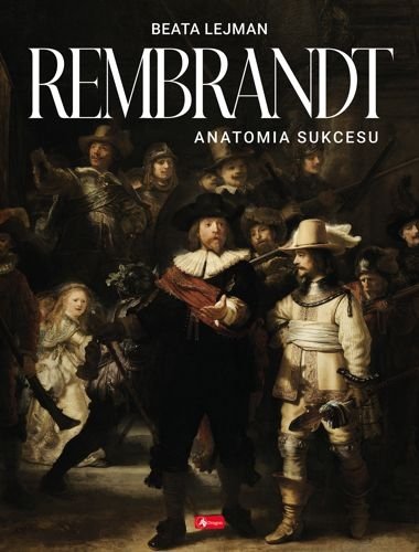 Rembrandt. Anatomia sukcesu, Beata Lejman