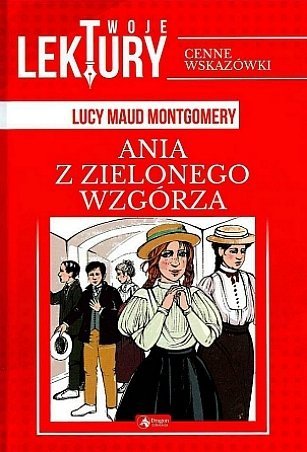 Ania z Zielonego Wzgórza. Oprawa miękka. Bez opracowania, Lucy Maud Montgomery
