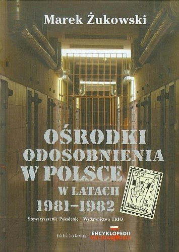 Ośrodki odosobnienia w Polsce w latach 1981-1982, Marek Żukowski
