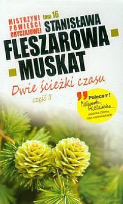 Dwie ścieżki czasu, część 2. Mistrzyni powieści obyczajowej, tom 16, Stanisława Fleszarowa-Muskat, Edipresse