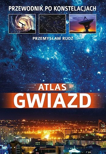 Atlas gwiazd. Przewodnik po konstelacjach, Przemysław Rudź, SBM