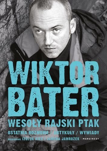 Wesoły rajski ptak. Ostatnia rozmowa. Artykuły. Wywiady, Wiktor Bater, Izolda Kiec, Jarema Jamrożek