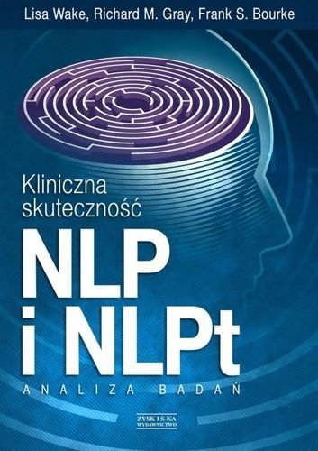 Kliniczna skuteczność NLP i NLPt. Analiza badań, Lisa Wake, Richard M. Gray, Frank S. Bourke