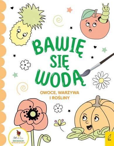 Owoce, warzywa i rośliny. Bawię się wodą