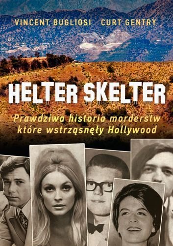 Helter Skelter. Prawdziwa historia morderstw, które wstrząsnęły Hollywood, Vincent Bugliosi, Curt Gentry