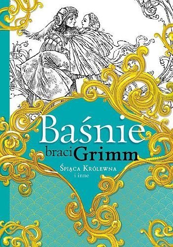 Baśnie braci Grimm Śpiąca Królewna i inne, Jakub Grimm, Wilhelm Grimm