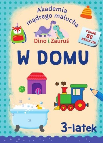 Dino i Zauruś. 3-latek. W domu. Akademia Mądrego Malucha, Emilia Matyka