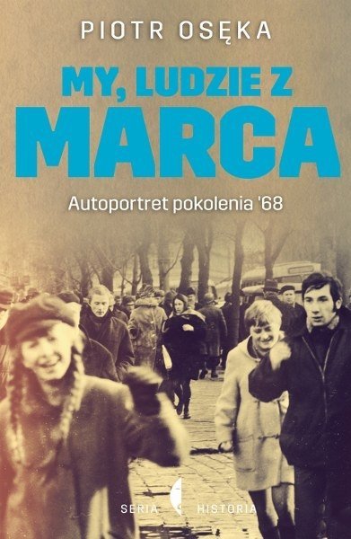 My, ludzie z marca. Autoportret pokolenia '68, Piotr Osęka