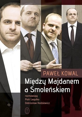 Między Majdanem a Smoleńskiem, Paweł Kowal