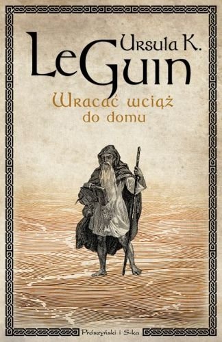 Wracać wciąż do domu, Ursula K. Le Guin
