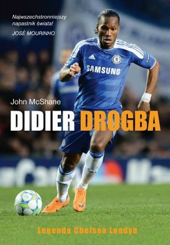 Didier Drogba. Legenda Chelsea Londyn, John McShane