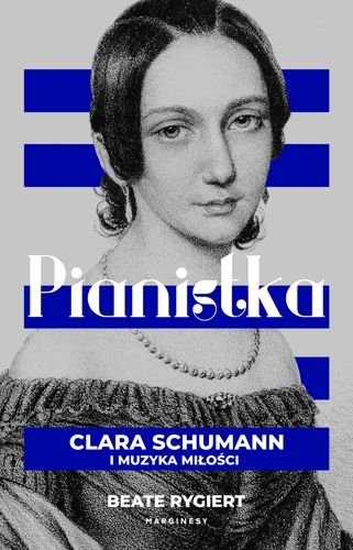Pianistka. Clara Schumann i muzyka miłości, Beate Rygiert