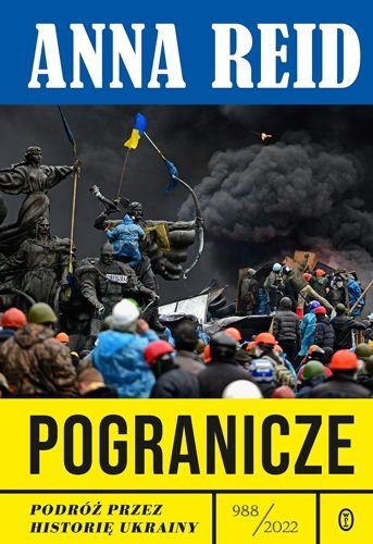 Pogranicze. Podróż przez historię Ukrainy 988-2022, Anna Reid