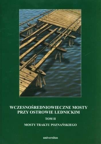 Wczesnośredniowieczne mosty przy Ostrowie Lednickim,  Andrzej Kola, Gerard Wilke