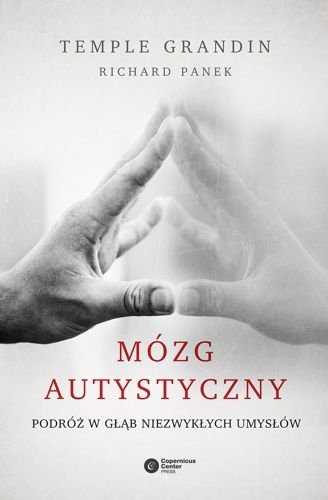 Mózg autystyczny. Podróż w głąb niezwykłych umysłów, Temple Grandin, Richard Panek