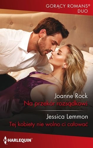 Na przekór rozsądkowi / Tej kobiety nie wolno ci całować, Joanne Rock, Jessica Lemmon