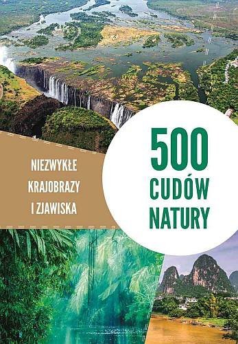 500 cudów natury. Niezwykłe krajobrazy i zjawiska, 9788382223408
