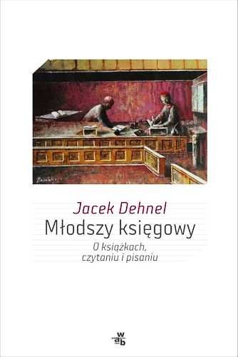 Młodszy księgowy. O książkach, czytaniu i pisaniu, Jacek Dehnel