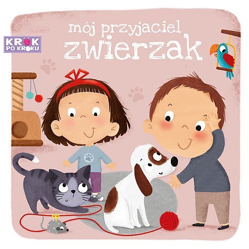 Mój przyjaciel zwierzak. Krok po kroku, Paulina Chmurska