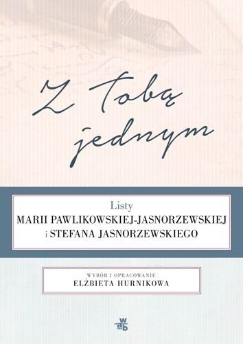 Z Tobą jednym. Listy Marii Pawlikowskiej-Jasnorzewskiej i Stefana Jasnorzewskiego, Elżbieta Hurnikowa
