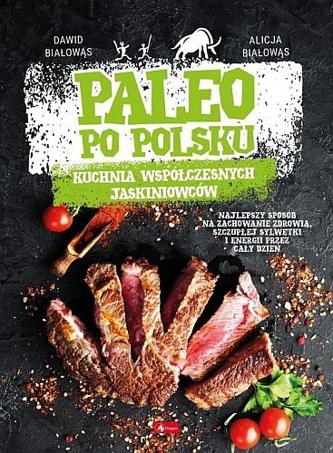 Paleo po polsku. Kuchnia współczesnych jaskiniowców, Alicja Białowąs, Dawid Białowąs