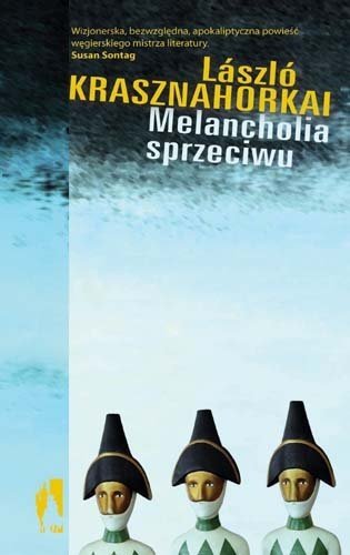 Melancholia sprzeciwu, Laszlo Krasznahorkai