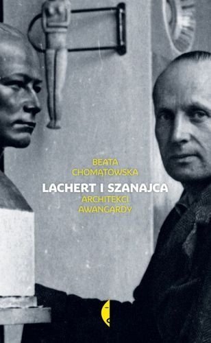 Lachert i Szanajca. Architekci awangardy, Beata Chomątowska