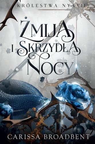 Żmija i skrzydła nocy. Królestwo Nyaxii, tom 1, Carissa Broadbent