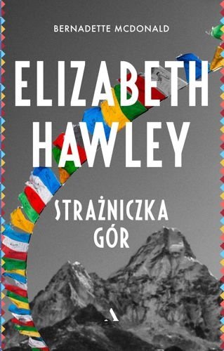 Elizabeth Hawley. Strażniczka gór, Bernadette McDonald