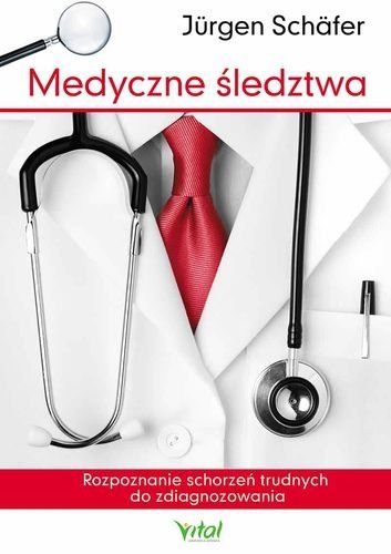 Medyczne śledztwa. Rozpoznanie schorzeń trudnych do zdiagnozowania, Jürgen Schäfer