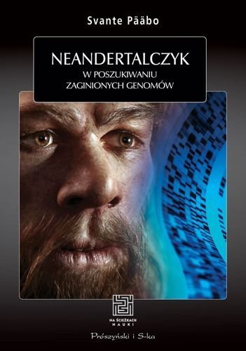 Neandertalczyk. W poszukiwaniu zaginionych genomów, Svante Pääbo
