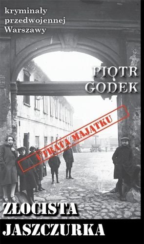 Złocista jaszczurka. Kryminały przedwojennej Warszawy, Piotr Godek