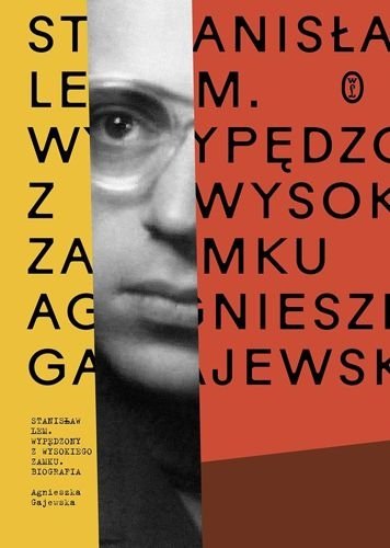 Stanisław Lem. Wypędzony z Wysokiego Zamku, Agnieszka Gajewska