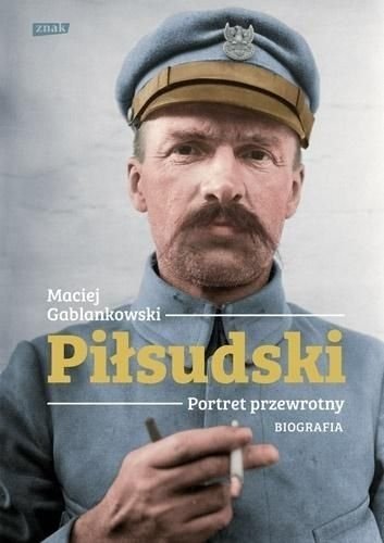 Piłsudski. Portret przewrotny. Biografia, Maciej Gablankowski