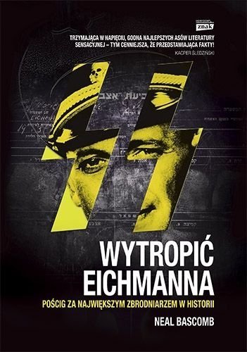 Wytropić Eichmanna. Pościg za największym zbrodniarzem w historii, Neal Bascomb