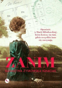 Zanim. Opowieść o życiu Marii Skłodowskiej-Curie, Katarzyna Zyskowska-Ignaciak
